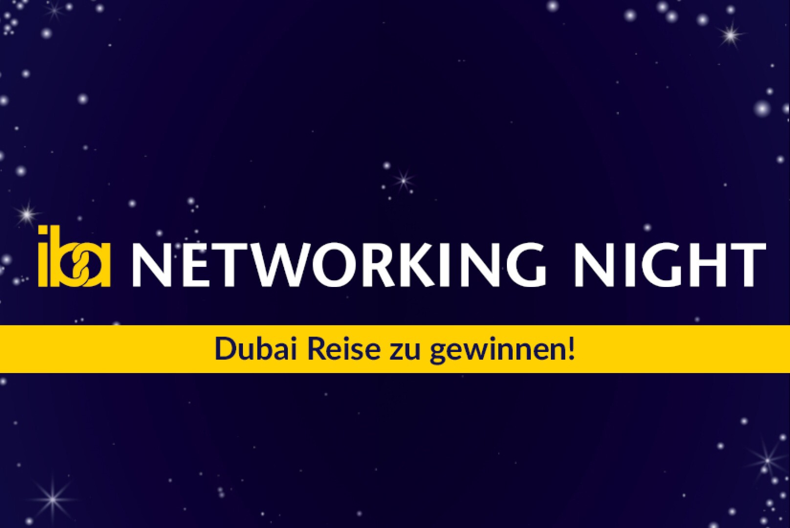 Dunkelblauer Hintergrund mit weißen Sternen, dem Text „iba NETWORKING NIGHT“ in Weiß und darunter ein gelbes Banner mit dem deutschen Text „Dubai Reise zu gewinnen!“.