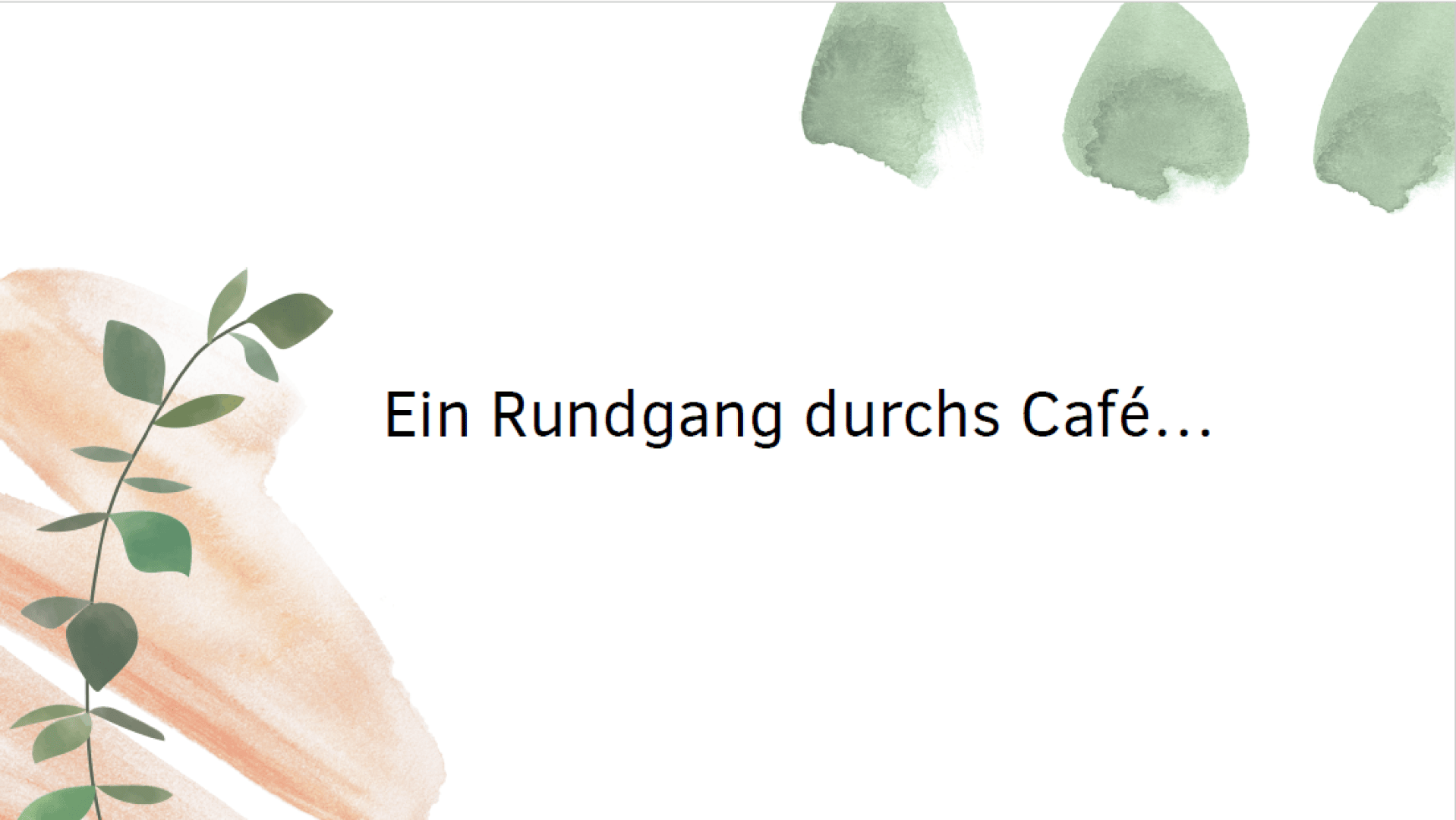 White background with green and peach watercolor leaves. In the center, black text reads: Ein Rundgang durchs Café….