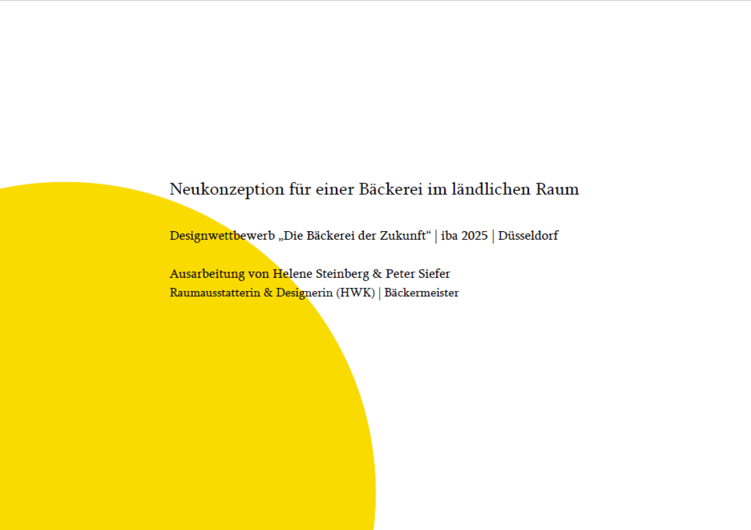 Weißer Hintergrund mit einem großen gelben Halbkreis in der unteren linken Ecke. Der deutsche Text in der Mitte kündigt ein Bäckerei-Designkonzept für einen ländlichen Raum an, das für einen Wettbewerb in Düsseldorf, IBA 2025, vorbereitet wurde.