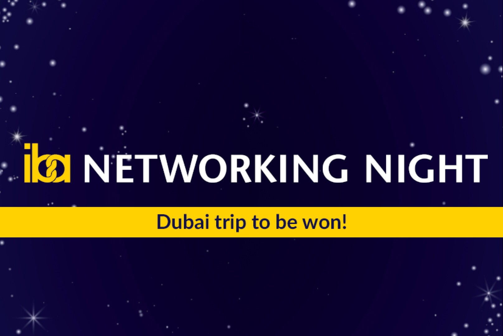Dark blue background with white stars. The yellow and white text reads: iba NETWORKING NIGHT with a yellow banner below saying Dubai trip to be won!.