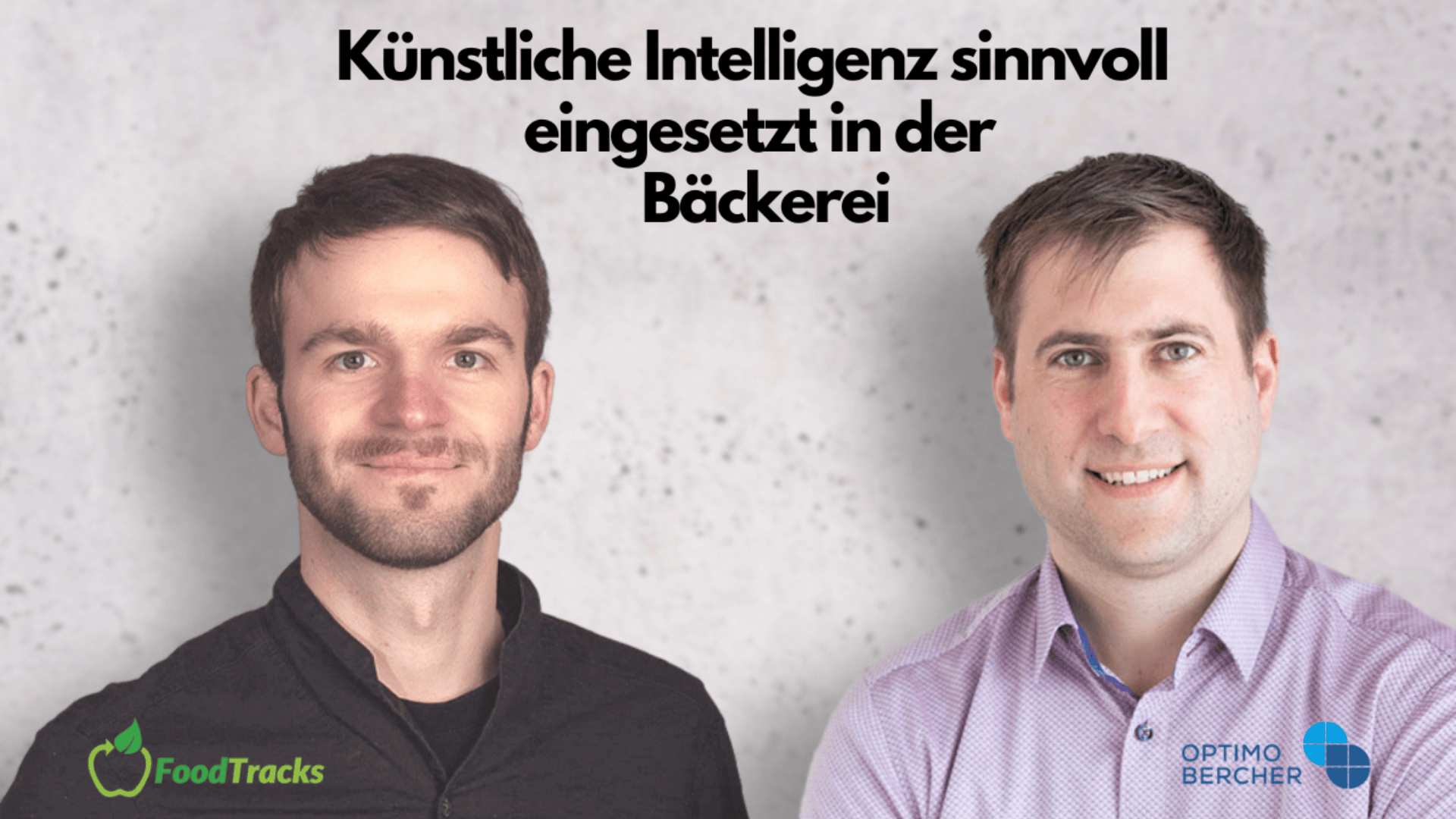 Zwei Männer stehen Seite an Seite und lächeln in die Kamera. Über ihnen steht der deutsche Text "Künstliche Intelligenz sinnvoll eingesetzt in der Bäckerei". In den Ecken erscheinen die Logos von FoodTracks und OptimoBercher.